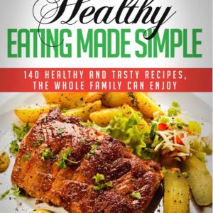 healthy eating made simple healthy tasty recipes